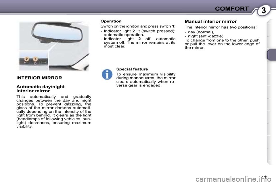 Peugeot 407 C Dag 2007 Service Manual �3�C�O�M�F�O�R�T
�4�1
�I�N�T�E�R�I�O�R� �M�I�R�R�O�R 
�A�u�t�o�m�a�t�i�c� �d�a�y�/�n�i�g�h�t 
�i�n�t�e�r�i�o�r� �m�i�r�r�o�r� 
�T�h�i�s�  �a�u�t�o�m�a�t�i�c�a�l�l�y�  �a�n�d�  �g�r�a�d�u�a�l�l�y�  
�c