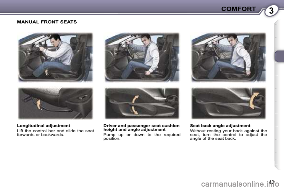 Peugeot 407 C Dag 2007 Service Manual �3�C�O�M�F�O�R�T
�4�3
�M�A�N�U�A�L� �F�R�O�N�T� �S�E�A�T�S
�L�o�n�g�i�t�u�d�i�n�a�l� �a�d�j�u�s�t�m�e�n�t 
�L�i�f�t�  �t�h�e�  �c�o�n�t�r�o�l�  �b�a�r�  �a�n�d�  �s�l�i�d�e�  �t�h�e�  �s�e�a�t�  
�f�o