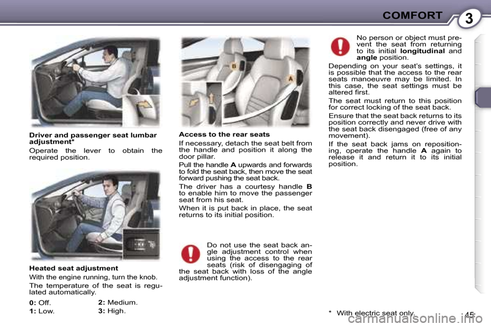 Peugeot 407 C Dag 2007 Service Manual �3�C�O�M�F�O�R�T
�4�5
�H�e�a�t�e�d� �s�e�a�t� �a�d�j�u�s�t�m�e�n�t
�W�i�t�h� �t�h�e� �e�n�g�i�n�e� �r�u�n�n�i�n�g�,� �t�u�r�n� �t�h�e� �k�n�o�b�.
�T�h�e�  �t�e�m�p�e�r�a�t�u�r�e�  �o�f�  �t�h�e�  �s�e