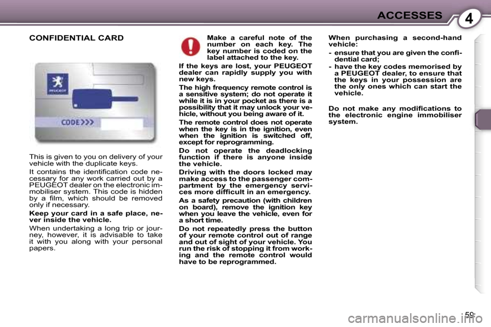 Peugeot 407 C Dag 2007 Repair Manual �4�A�C�C�E�S�S�E�S
�5�9
�M�a�k�e�  �a�  �c�a�r�e�f�u�l�  �n�o�t�e�  �o�f�  �t�h�e�  
�n�u�m�b�e�r�  �o�n�  �e�a�c�h�  �k�e�y�.�  �T�h�e� 
�k�e�y�  �n�u�m�b�e�r�  �i�s�  �c�o�d�e�d�  �o�n�  �t�h�e� 
�l