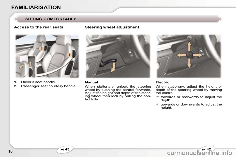 Peugeot 407 C Dag 2007  Owners Manual �1�0
�F�A�M�I�L�I�A�R�I�S�A�T�I�O�N
�S�I�T�T�I�N�G� �C�O�M�F�O�R�T�A�B�L�Y
�� �4�5 �M�a�n�u�a�l 
�W�h�e�n�  �s�t�a�t�i�o�n�a�r�y�,�  �u�n�l�o�c�k�  �t�h�e�  �s�t�e�e�r�i�n�g�  
�w�h�e�e�l�  �b�y�  