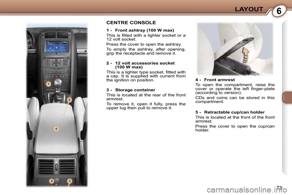 Peugeot 407 C Dag 2007 Manual Online �6�L�A�Y�O�U�T
�7�3
�4� �-�  �F�r�o�n�t� �a�r�m�r�e�s�t 
�T�o�  �o�p�e�n�  �t�h�e�  �c�o�m�p�a�r�t�m�e�n�t�,�  �r�a�i�s�e�  �t�h�e�  
�c�o�v�e�r�  �o�r�  �o�p�e�r�a�t�e�  �t�h�e�  �l�e�f�t�  �ﬁ�n�g�