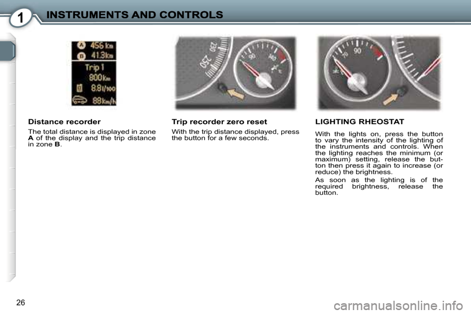 Peugeot 407 C Dag 2006.5 Owners Guide �1
�2�6
�T�r�i�p� �r�e�c�o�r�d�e�r� �z�e�r�o� �r�e�s�e�t
�W�i�t�h� �t�h�e� �t�r�i�p� �d�i�s�t�a�n�c�e� �d�i�s�p�l�a�y�e�d�,� �p�r�e�s�s� �t�h�e� �b�u�t�t�o�n� �f�o�r� �a� �f�e�w� �s�e�c�o�n�d�s�.� 
�D