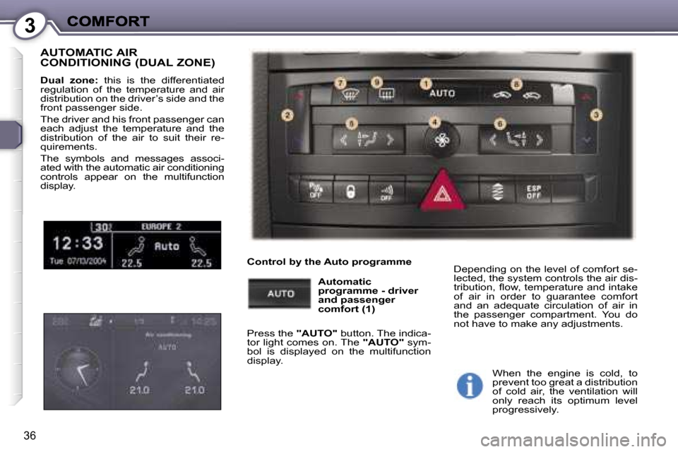 Peugeot 407 C Dag 2006.5 Owners Guide �3
�3�6
�A�U�T�O�M�A�T�I�C� �A�I�R�  
�C�O�N�D�I�T�I�O�N�I�N�G� �(�D�U�A�L� �Z�O�N�E�)
�D�u�a�l�  �z�o�n�e�:�  �t�h�i�s�  �i�s�  �t�h�e�  �d�i�f�f�e�r�e�n�t�i�a�t�e�d� �r�e�g�u�l�a�t�i�o�n�  �o�f�  �t