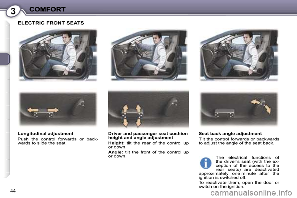 Peugeot 407 C Dag 2006.5 Service Manual �3
�4�4
�E�L�E�C�T�R�I�C� �F�R�O�N�T� �S�E�A�T�S
�L�o�n�g�i�t�u�d�i�n�a�l� �a�d�j�u�s�t�m�e�n�t� 
�P�u�s�h�  �t�h�e�  �c�o�n�t�r�o�l�  �f�o�r�w�a�r�d�s�  �o�r�  �b�a�c�k�-�w�a�r�d�s� �t�o� �s�l�i�d�e�