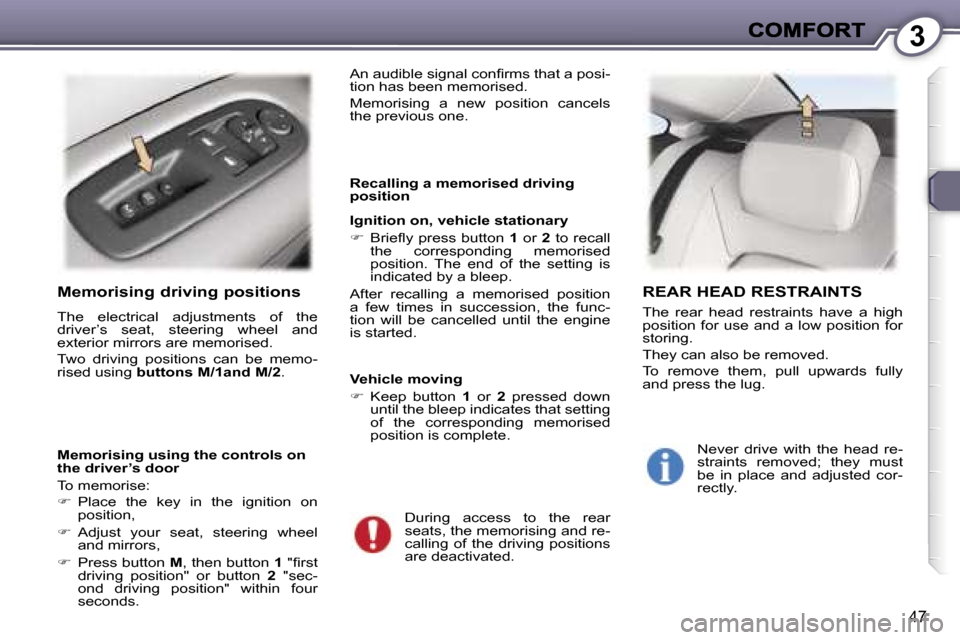 Peugeot 407 C Dag 2006.5 Service Manual �3
�4�7
�M�e�m�o�r�i�s�i�n�g� �d�r�i�v�i�n�g� �p�o�s�i�t�i�o�n�s
�T�h�e�  �e�l�e�c�t�r�i�c�a�l�  �a�d�j�u�s�t�m�e�n�t�s�  �o�f�  �t�h�e� �d�r�i�v�e�r�’�s�  �s�e�a�t�,�  �s�t�e�e�r�i�n�g�  �w�h�e�e�l