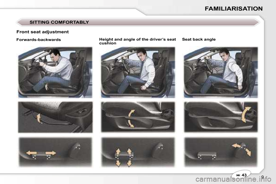 Peugeot 407 C Dag 2006.5  Owners Manual �9
�F�A�M�I�L�I�A�R�I�S�A�T�I�O�N
�H�e�i�g�h�t� �a�n�d� �a�n�g�l�e� �o�f� �t�h�e� �d�r�i�v�e�r�’�s� �s�e�a�t�  
�c�u�s�h�i�o�n�S�e�a�t� �b�a�c�k� �a�n�g�l�e
�F�r�o�n�t� �s�e�a�t� �a�d�j�u�s�t�m�e�n�