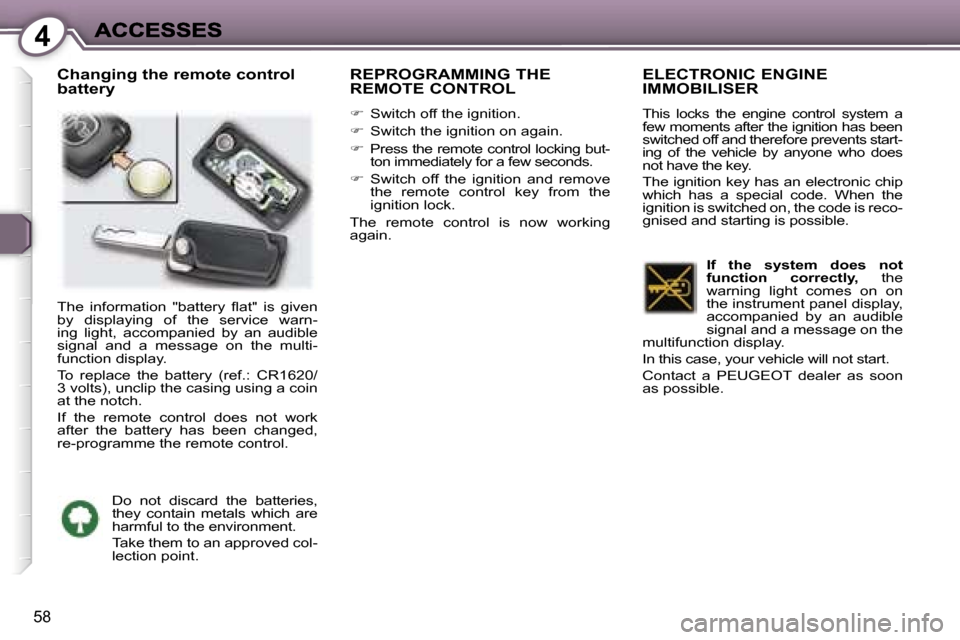 Peugeot 407 C Dag 2006.5 Repair Manual �4
�5�8
�C�h�a�n�g�i�n�g� �t�h�e� �r�e�m�o�t�e� �c�o�n�t�r�o�l� �b�a�t�t�e�r�y�R�E�P�R�O�G�R�A�M�M�I�N�G� �T�H�E�  
�R�E�M�O�T�E� �C�O�N�T�R�O�L
��S�w�i�t�c�h� �o�f�f� �t�h�e� �i�g�n�i�t�i�o�n�.
�