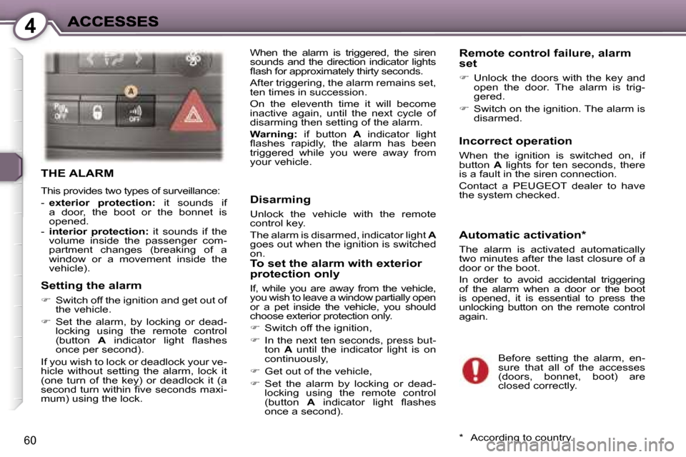Peugeot 407 C Dag 2006.5 Repair Manual �4
�6�0
�T�H�E� �A�L�A�R�M
�T�h�i�s� �p�r�o�v�i�d�e�s� �t�w�o� �t�y�p�e�s� �o�f� �s�u�r�v�e�i�l�l�a�n�c�e�:
�-� �e�x�t�e�r�i�o�r�  �p�r�o�t�e�c�t�i�o�n�:�  �i�t�  �s�o�u�n�d�s�  �i�f� �a�  �d�o�o�r�,�