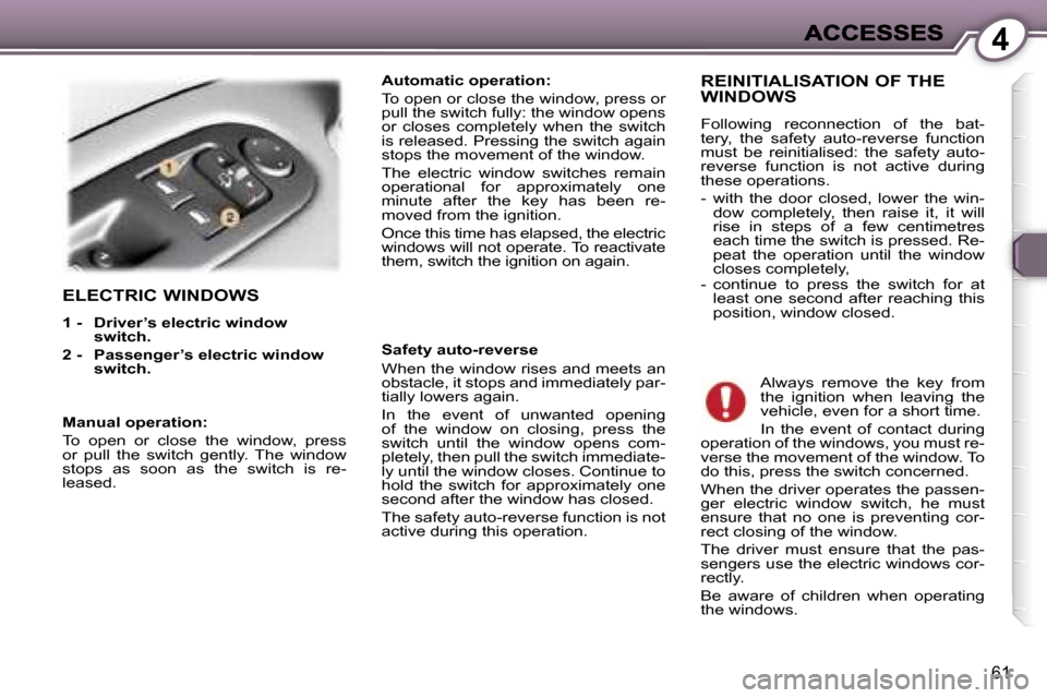 Peugeot 407 C Dag 2006.5 Repair Manual �4
�6�1
�E�L�E�C�T�R�I�C� �W�I�N�D�O�W�S
�1� �-�  �D�r�i�v�e�r�’�s� �e�l�e�c�t�r�i�c� �w�i�n�d�o�w� �s�w�i�t�c�h�.� 
�2� �-�  �P�a�s�s�e�n�g�e�r�’�s�e�l�e�c�t�r�i�c� �w�i�n�d�o�w� �s�w�i�t�c�h�.
�