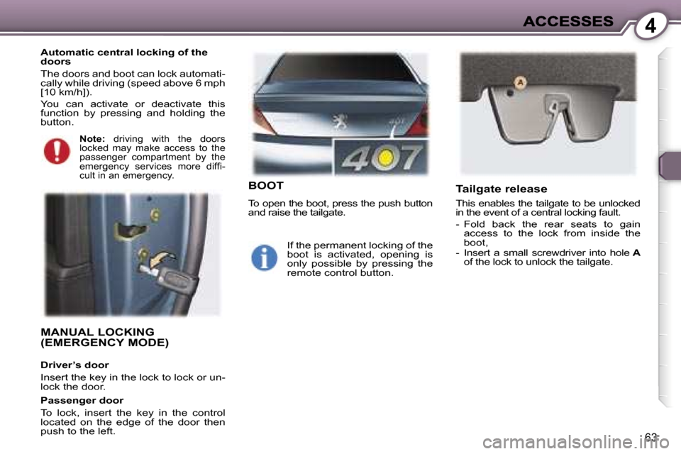 Peugeot 407 C Dag 2006.5 Repair Manual �4
�6�3
�M�A�N�U�A�L� �L�O�C�K�I�N�G�  
�(�E�M�E�R�G�E�N�C�Y� �M�O�D�E�)
�D�r�i�v�e�r�’�s� �d�o�o�r
�I�n�s�e�r�t� �t�h�e� �k�e�y� �i�n� �t�h�e� �l�o�c�k� �t�o� �l�o�c�k� �o�r� �u�n�-�l�o�c�k� �t�h�e