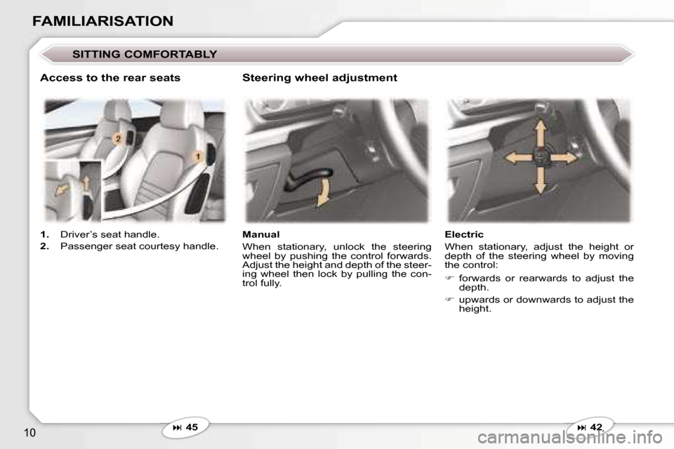Peugeot 407 C Dag 2006.5  Owners Manual �1�0
�F�A�M�I�L�I�A�R�I�S�A�T�I�O�N
�S�I�T�T�I�N�G� �C�O�M�F�O�R�T�A�B�L�Y
�� �4�5�M�a�n�u�a�l 
�W�h�e�n�  �s�t�a�t�i�o�n�a�r�y�,�  �u�n�l�o�c�k�  �t�h�e�  �s�t�e�e�r�i�n�g�  
�w�h�e�e�l�  �b�y�  �