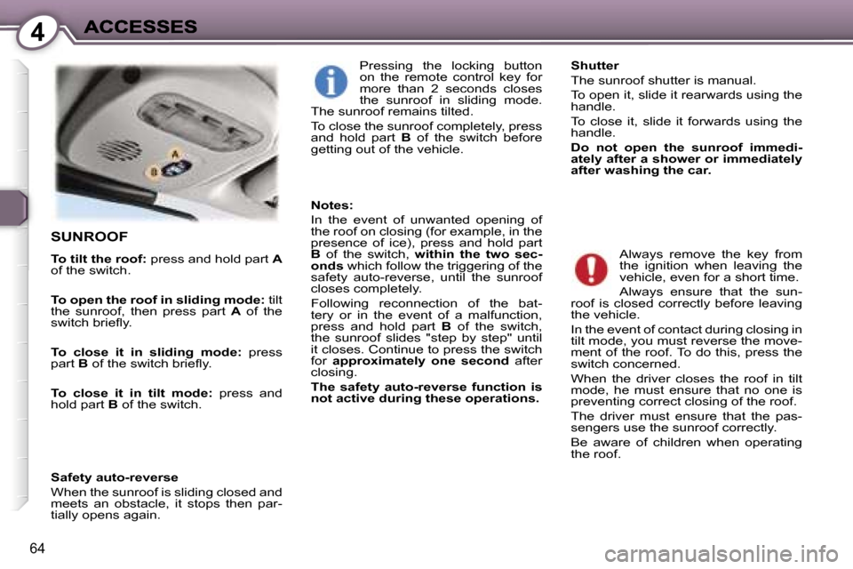 Peugeot 407 C Dag 2006.5 Manual PDF �4
�6�4
�S�U�N�R�O�O�F
�T�o� �t�i�l�t� �t�h�e� �r�o�o�f�:� �p�r�e�s�s� �a�n�d� �h�o�l�d� �p�a�r�t� �A�o�f� �t�h�e� �s�w�i�t�c�h�.
�T�o� �o�p�e�n� �t�h�e� �r�o�o�f� �i�n� �s�l�i�d�i�n�g� �m�o�d�e�:� �t