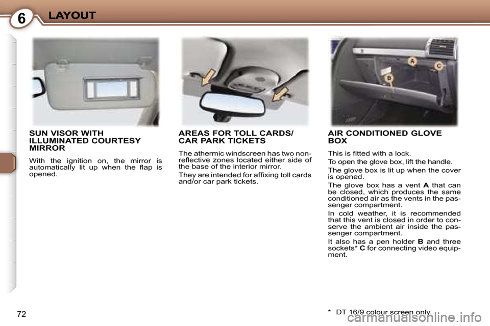 Peugeot 407 C Dag 2006.5 Manual Online �6
�7�2
�S�U�N� �V�I�S�O�R� �W�I�T�H�  
�I�L�L�U�M�I�N�A�T�E�D� �C�O�U�R�T�E�S�Y� 
�M�I�R�R�O�R
�W�i�t�h�  �t�h�e�  �i�g�n�i�t�i�o�n�  �o�n�,�  �t�h�e�  �m�i�r�r�o�r�  �i�s�a�u�t�o�m�a�t�i�c�a�l�l�y� 