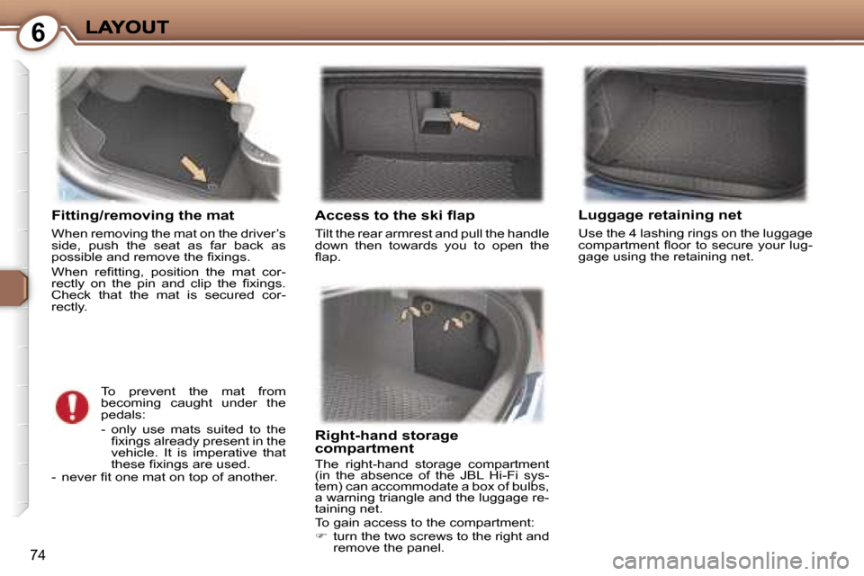 Peugeot 407 C Dag 2006.5 Manual Online �6
�7�4
�F�i�t�t�i�n�g�/�r�e�m�o�v�i�n�g� �t�h�e� �m�a�t
�W�h�e�n� �r�e�m�o�v�i�n�g� �t�h�e� �m�a�t� �o�n� �t�h�e� �d�r�i�v�e�r�’�s� �s�i�d�e�,�  �p�u�s�h�  �t�h�e�  �s�e�a�t�  �a�s�  �f�a�r�  �b�a�