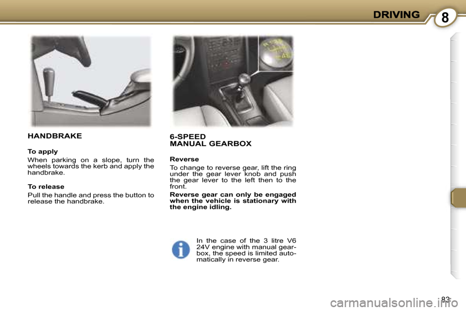 Peugeot 407 C Dag 2006.5 Owners Manual �8
�8�3
�6�-�S�P�E�E�D 
�M�A�N�U�A�L� �G�E�A�R�B�O�X
�R�e�v�e�r�s�e
�T�o� �c�h�a�n�g�e� �t�o� �r�e�v�e�r�s�e� �g�e�a�r�,� �l�i�f�t� �t�h�e� �r�i�n�g� �u�n�d�e�r�  �t�h�e�  �g�e�a�r�  �l�e�v�e�r�  �k�n
