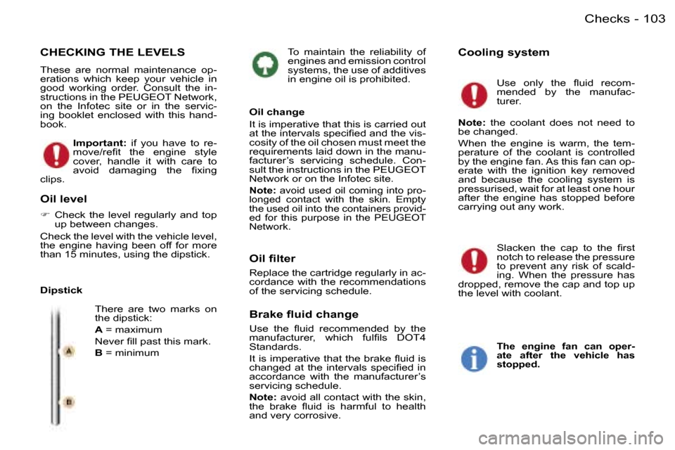 Peugeot 407 C Dag 2006  Owners Manual �1�0�3�C�h�e�c�k�s�-
�T�o�  �m�a�i�n�t�a�i�n�  �t�h�e�  �r�e�l�i�a�b�i�l�i�t�y�  �o�f�  
�e�n�g�i�n�e�s� �a�n�d� �e�m�i�s�s�i�o�n� �c�o�n�t�r�o�l� 
�s�y�s�t�e�m�s�,� �t�h�e� �u�s�e� �o�f� �a�d�d�i�t�i