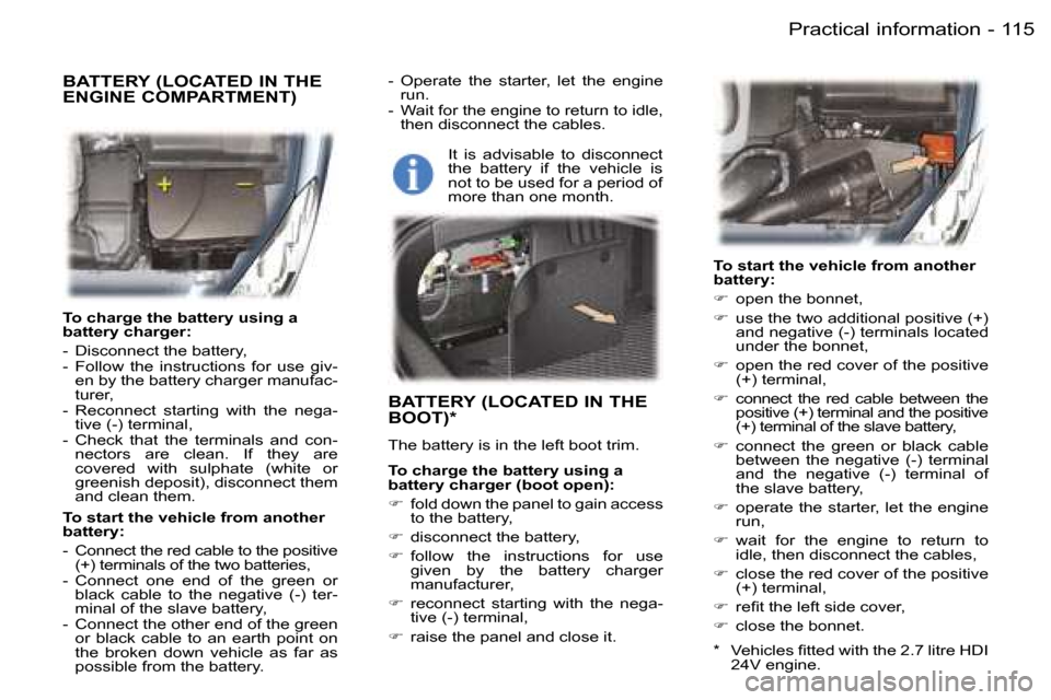 Peugeot 407 C Dag 2006  Owners Manual �1�1�5�P�r�a�c�t�i�c�a�l� �i�n�f�o�r�m�a�t�i�o�n�-
�T�o� �c�h�a�r�g�e� �t�h�e� �b�a�t�t�e�r�y� �u�s�i�n�g� �a�  
�b�a�t�t�e�r�y� �c�h�a�r�g�e�r�: 
�-�  �D�i�s�c�o�n�n�e�c�t� �t�h�e� �b�a�t�t�e�r�y�, 
