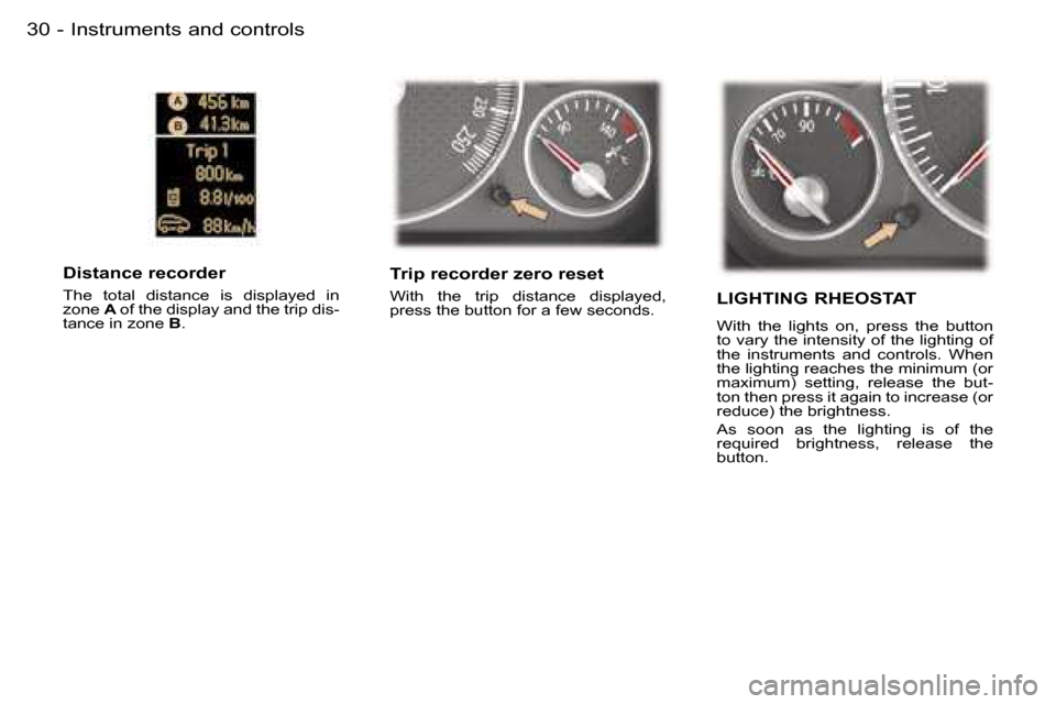 Peugeot 407 C Dag 2006 Owners Guide �I�n�s�t�r�u�m�e�n�t�s� �a�n�d� �c�o�n�t�r�o�l�s�3�0 �-
�T�r�i�p� �r�e�c�o�r�d�e�r� �z�e�r�o� �r�e�s�e�t
�W�i�t�h�  �t�h�e�  �t�r�i�p�  �d�i�s�t�a�n�c�e�  �d�i�s�p�l�a�y�e�d�,�  
�p�r�e�s�s� �t�h�e� �