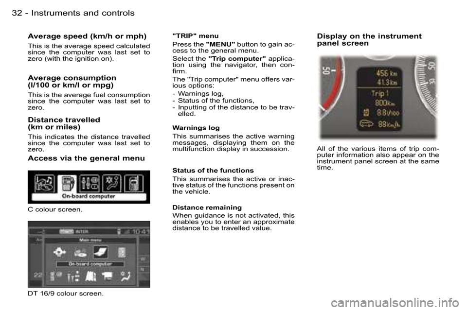 Peugeot 407 C Dag 2006 Owners Guide �I�n�s�t�r�u�m�e�n�t�s� �a�n�d� �c�o�n�t�r�o�l�s�3�2 �-
�A�v�e�r�a�g�e� �s�p�e�e�d� �(�k�m�/�h� �o�r� �m�p�h�)
�T�h�i�s� �i�s� �t�h�e� �a�v�e�r�a�g�e� �s�p�e�e�d� �c�a�l�c�u�l�a�t�e�d�  
�s�i�n�c�e�  
