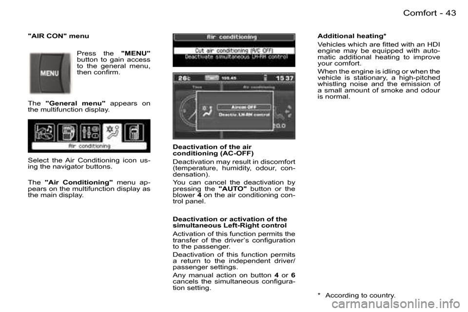 Peugeot 407 C Dag 2006 Owners Guide �4�3�C�o�m�f�o�r�t�-
�D�e�a�c�t�i�v�a�t�i�o�n� �o�f� �t�h�e� �a�i�r�  
�c�o�n�d�i�t�i�o�n�i�n�g� �(�A�C�-�O�F�F�) 
�D�e�a�c�t�i�v�a�t�i�o�n� �m�a�y� �r�e�s�u�l�t� �i�n� �d�i�s�c�o�m�f�o�r�t�  
�(�t�e�