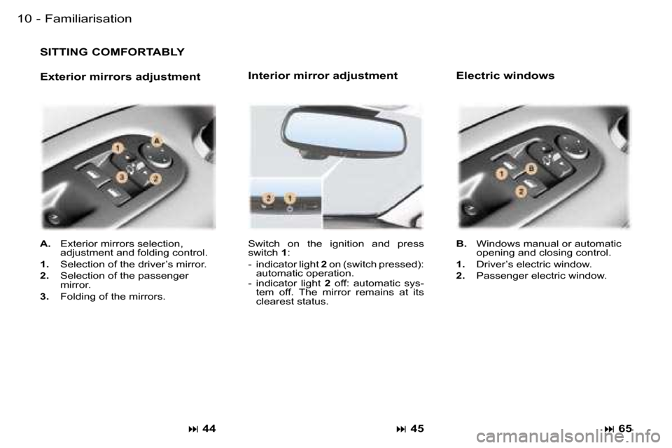 Peugeot 407 C Dag 2006  Owners Manual �1�0 �-
�S�I�T�T�I�N�G� �C�O�M�F�O�R�T�A�B�L�Y
�E�x�t�e�r�i�o�r� �m�i�r�r�o�r�s� �a�d�j�u�s�t�m�e�n�t�� �4�4
�S�w�i�t�c�h�  �o�n�  �t�h�e�  �i�g�n�i�t�i�o�n�  �a�n�d�  �p�r�e�s�s�  
�s�w�i�t�c�h�  