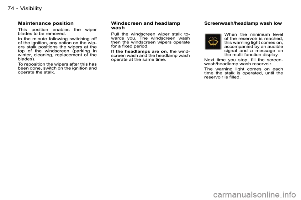 Peugeot 407 C Dag 2006 Manual PDF �V�i�s�i�b�i�l�i�t�y�7�4 �-
�M�a�i�n�t�e�n�a�n�c�e� �p�o�s�i�t�i�o�n
�T�h�i�s�  �p�o�s�i�t�i�o�n�  �e�n�a�b�l�e�s�  �t�h�e�  �w�i�p�e�r�  
�b�l�a�d�e�s� �t�o� �b�e� �r�e�m�o�v�e�d�. 
�I�n�  �t�h�e�  �