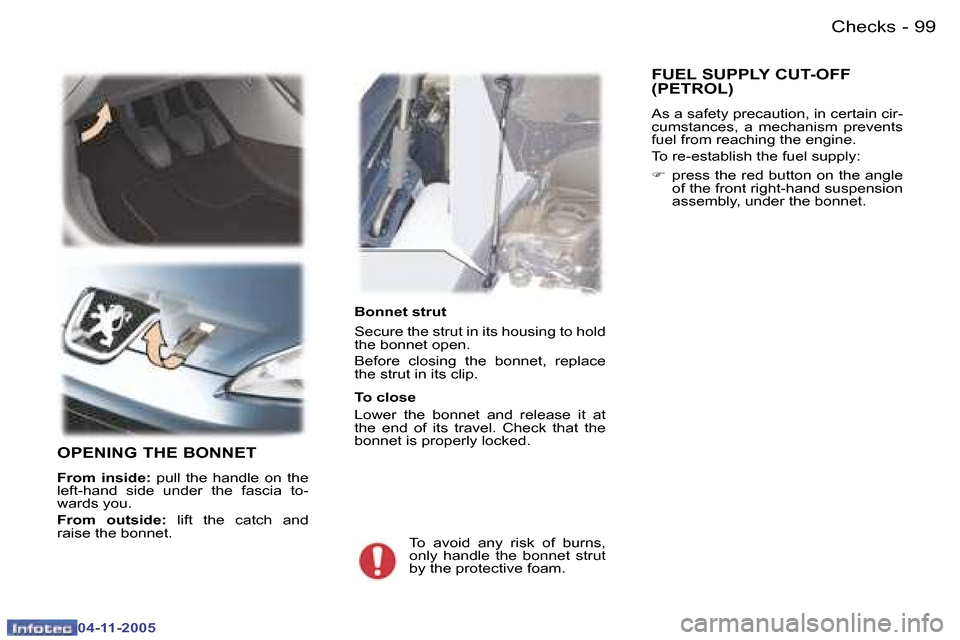 Peugeot 407 C Dag 2005.5  Owners Manual �0�4�-�1�1�-�2�0�0�5
�9�9
�-
�0�4�-�1�1�-�2�0�0�5
�B�o�n�n�e�t� �s�t�r�u�t 
�S�e�c�u�r�e� �t�h�e� �s�t�r�u�t� �i�n� �i�t�s� �h�o�u�s�i�n�g� �t�o� �h�o�l�d�  
�t�h�e� �b�o�n�n�e�t� �o�p�e�n�. 
�B�e�f�o