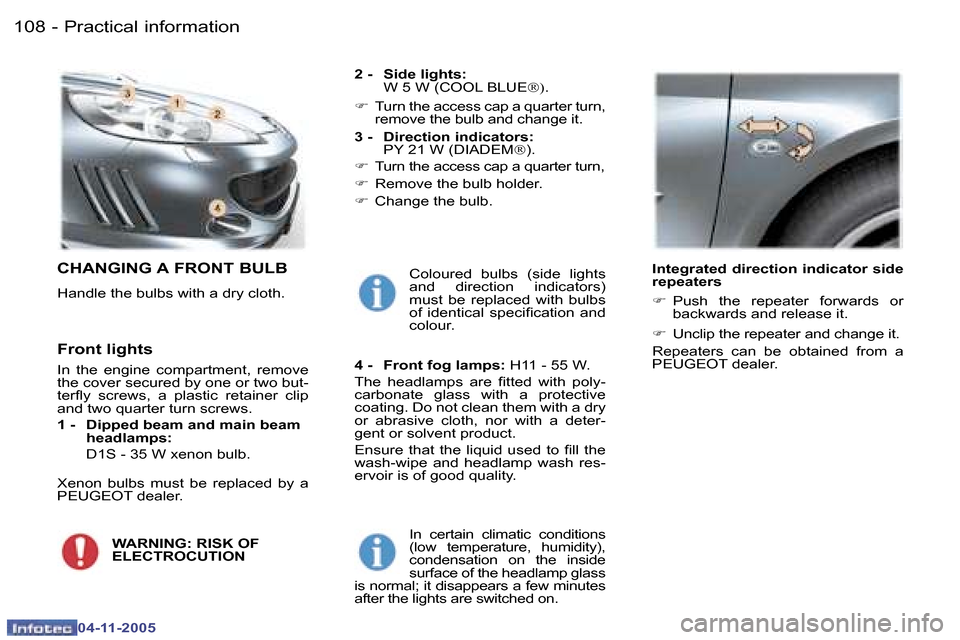 Peugeot 407 C Dag 2005.5  Owners Manual �P�r�a�c�t�i�c�a�l� �i�n�f�o�r�m�a�t�i�o�n�1�0�8 �-
�0�4�-�1�1�-�2�0�0�5
�1�0�9�P�r�a�c�t�i�c�a�l� �i�n�f�o�r�m�a�t�i�o�n�-
�0�4�-�1�1�-�2�0�0�5
�C�H�A�N�G�I�N�G� �A� �F�R�O�N�T� �B�U�L�B
�H�a�n�d�l�e