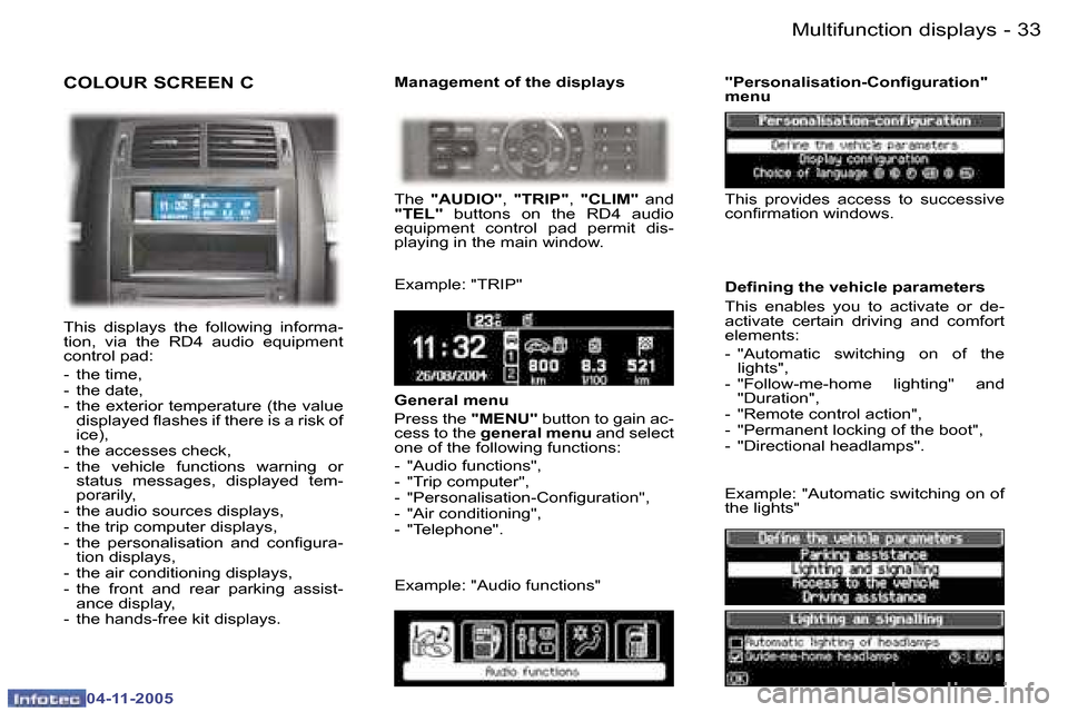 Peugeot 407 C Dag 2005.5 Owners Guide �3�3
�-
�0�4�-�1�1�-�2�0�0�5
�C�O�L�O�U�R� �S�C�R�E�E�N� �C
�T�h�i�s�  �d�i�s�p�l�a�y�s�  �t�h�e�  �f�o�l�l�o�w�i�n�g�  �i�n�f�o�r�m�a�- 
�t�i�o�n�,�  �v�i�a�  �t�h�e�  �R�D�4�  �a�u�d�i�o�  �e�q�u�i�