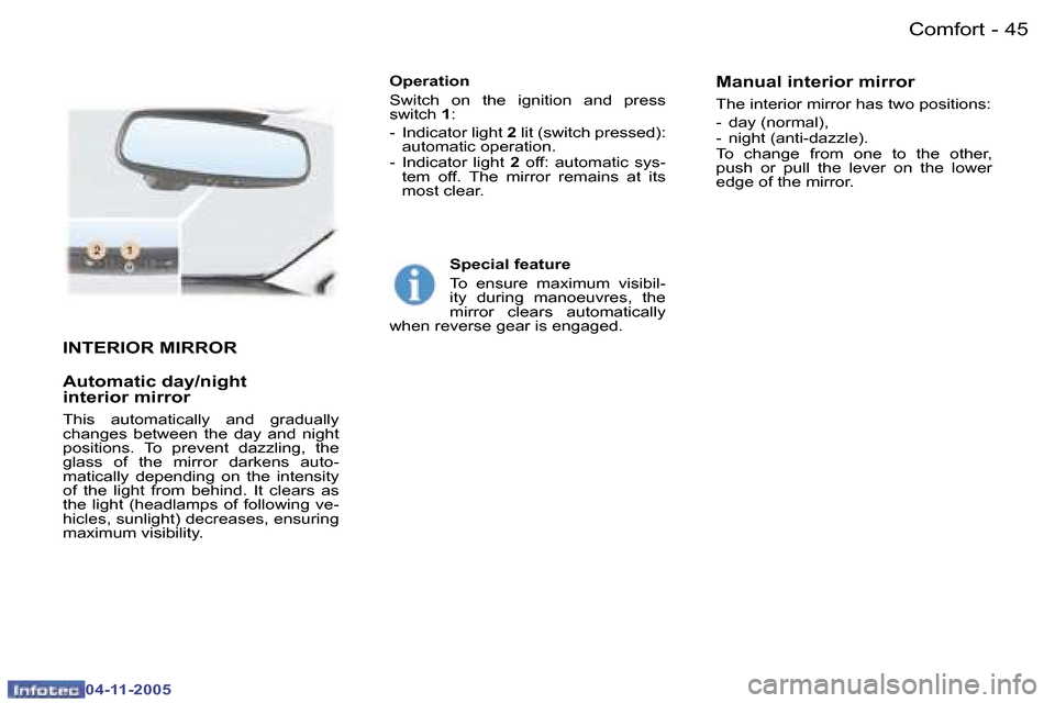 Peugeot 407 C Dag 2005.5 Owners Guide �4�4 �-
�0�4�-�1�1�-�2�0�0�5
�4�5
�-
�0�4�-�1�1�-�2�0�0�5
�I�N�T�E�R�I�O�R� �M�I�R�R�O�R 
�A�u�t�o�m�a�t�i�c� �d�a�y�/�n�i�g�h�t 
�i�n�t�e�r�i�o�r� �m�i�r�r�o�r� 
�T�h�i�s�  �a�u�t�o�m�a�t�i�c�a�l�l�y