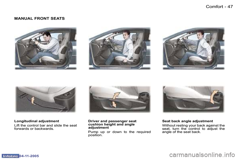 Peugeot 407 C Dag 2005.5 Service Manual �4�6 �-
�0�4�-�1�1�-�2�0�0�5
�4�7
�-
�0�4�-�1�1�-�2�0�0�5
�M�A�N�U�A�L� �F�R�O�N�T� �S�E�A�T�S
�L�o�n�g�i�t�u�d�i�n�a�l� �a�d�j�u�s�t�m�e�n�t 
�L�i�f�t� �t�h�e� �c�o�n�t�r�o�l� �b�a�r� �a�n�d� �s�l�i�