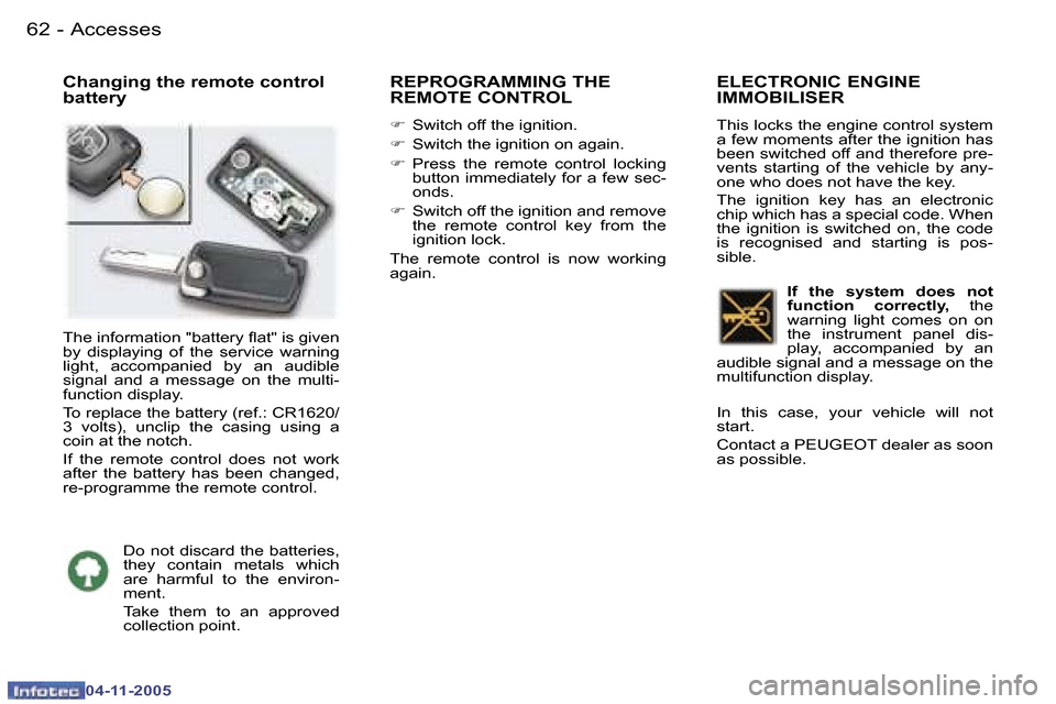 Peugeot 407 C Dag 2005.5 Repair Manual �6�2 �-
�0�4�-�1�1�-�2�0�0�5
�6�3
�-
�0�4�-�1�1�-�2�0�0�5
�C�h�a�n�g�i�n�g� �t�h�e� �r�e�m�o�t�e� �c�o�n�t�r�o�l�  
�b�a�t�t�e�r�y�R�E�P�R�O�G�R�A�M�M�I�N�G� �T�H�E�  
�R�E�M�O�T�E� �C�O�N�T�R�O�L
�F
