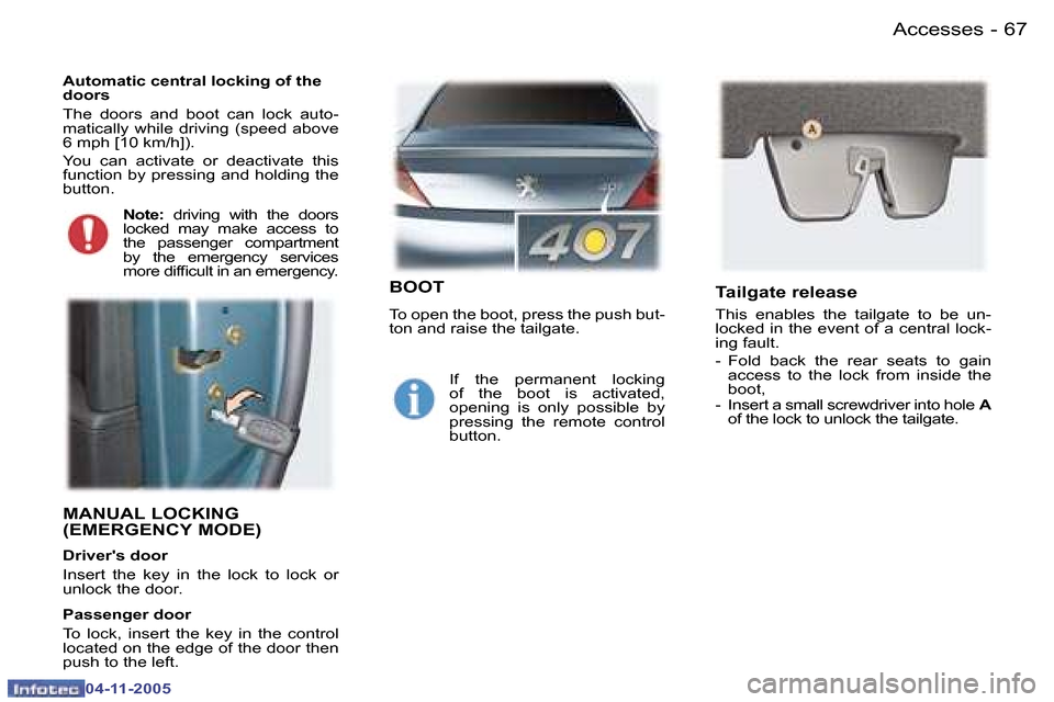 Peugeot 407 C Dag 2005.5 Repair Manual �6�6 �-
�0�4�-�1�1�-�2�0�0�5
�6�7
�-
�0�4�-�1�1�-�2�0�0�5
�M�A�N�U�A�L� �L�O�C�K�I�N�G�  
�(�E�M�E�R�G�E�N�C�Y� �M�O�D�E�)
�D�r�i�v�e�r��s� �d�o�o�r 
�I�n�s�e�r�t�  �t�h�e�  �k�e�y�  �i�n�  �t�h�e�  