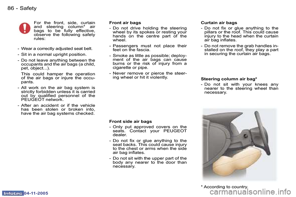 Peugeot 407 C Dag 2005.5 Manual Online �8�6 �-
�0�4�-�1�1�-�2�0�0�5
�S�t�e�e�r�i�n�g� �c�o�l�u�m�n� �a�i�r� �b�a�g�* 
�-�  �D�o�  �n�o�t�  �s�i�t�  �w�i�t�h�  �y�o�u�r�  �k�n�e�e�s�  �a�n�y� �n�e�a�r�e�r�  �t�o�  �t�h�e�  �s�t�e�e�r�i�n�g�