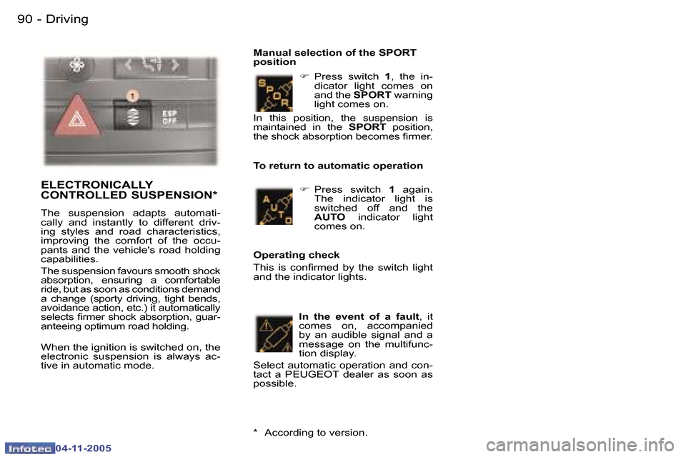 Peugeot 407 C Dag 2005.5 Owners Manual �9�0 �-
�0�4�-�1�1�-�2�0�0�5
�9�1
�-
�0�4�-�1�1�-�2�0�0�5
�F
� �P�r�e�s�s�  �s�w�i�t�c�h�  �1�,�  �t�h�e�  �i�n�-
�d�i�c�a�t�o�r�  �l�i�g�h�t�  �c�o�m�e�s�  �o�n�  
�a�n�d� �t�h�e�  �S�P�O�R�T� �w�a�r