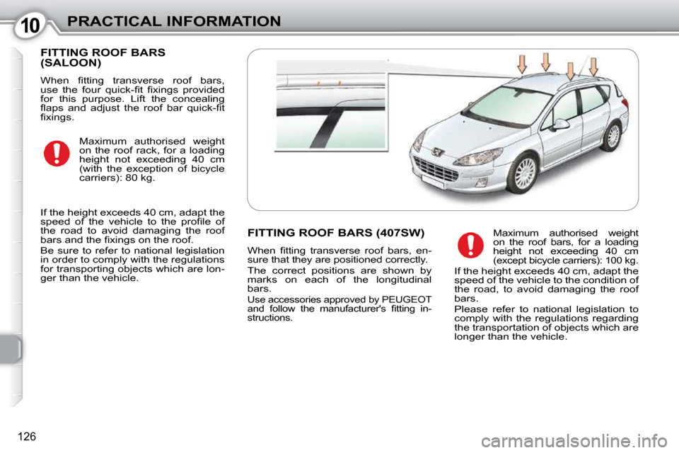 Peugeot 407 Dag 2010  Owners Manual 1010PRACTICAL INFORMATION
126
 FITTING ROOF BARS (SALOON) 
� �W�h�e�n�  �ﬁ� �t�t�i�n�g�  �t�r�a�n�s�v�e�r�s�e�  �r�o�o�f�  �b�a�r�s�,�  
�u�s�e�  �t�h�e�  �f�o�u�r�  �q�u�i�c�k�-�ﬁ� �t�  �ﬁ� �x�