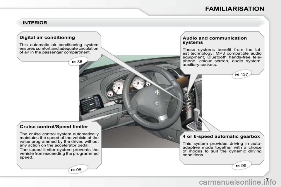 Peugeot 407 Dag 2010  Owners Manual FAMILIARISATION
  Digital air conditioning 
 This  automatic  air  conditioning  system  
ensures comfort and adequate circulation 
of air in the passenger compartment. 
  Cruise control/Speed limiter