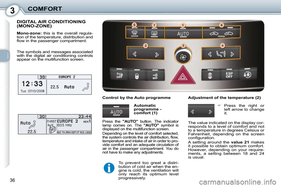 Peugeot 407 Dag 2010  Owners Manual 3COMFORT
36
 DIGITAL AIR CONDITIONING (MONO-ZONE) 
  
Mono-zone:    this  is  the  overall  regula-
�t�i�o�n� �o�f� �t�h�e� �t�e�m�p�e�r�a�t�u�r�e�,� �d�i�s�t�r�i�b�u�t�i�o�n� �a�n�d�  
�ﬂ� �o�w� �i