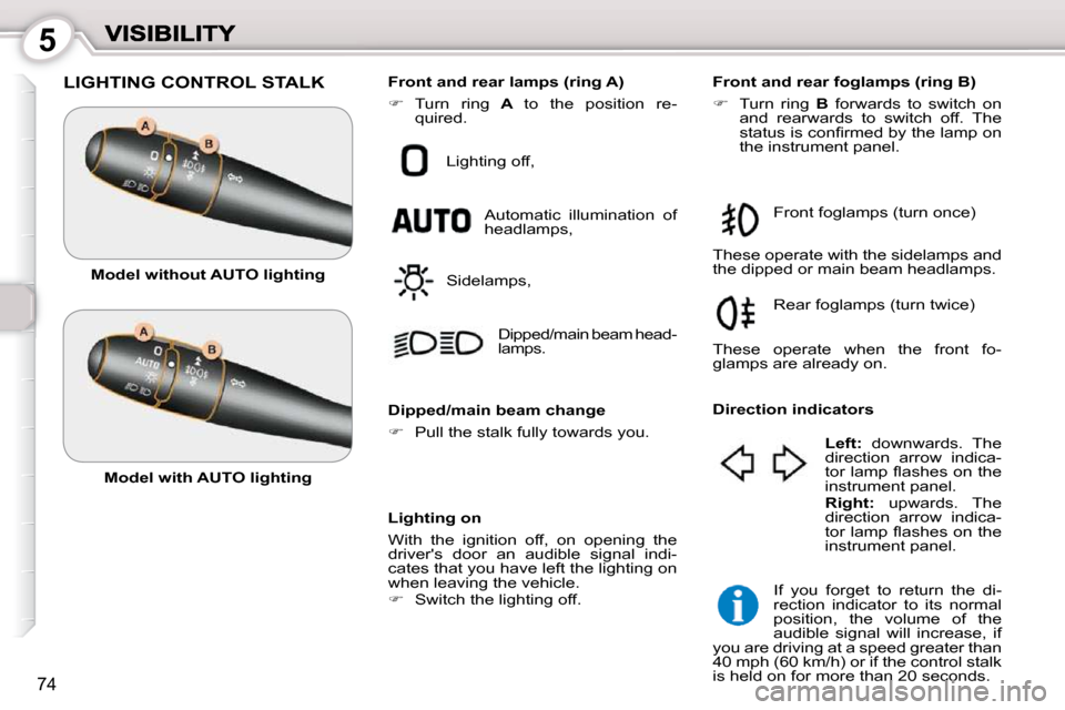 Peugeot 407 Dag 2010 Manual Online 5
74
LIGHTING CONTROL STALK
Lighting on
With the ignition off, on opening the
drivers door an audible signal indi-
cates that you have left the lighting on
when leaving the vehic Peugeot 407 Dag 2010 Manual Online 5
74
LIGHTING CONTROL STALK
Lighting on
With the ignition off, on opening the
drivers door an audible signal indi-
cates that you have left the lighting on
when leaving the vehic
