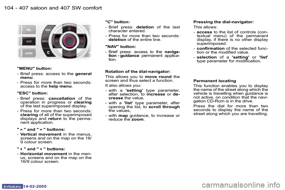 Peugeot 407 Dag 2005  Owners Manual �1�0�4 �-
�1�4�-�0�2�-�2�0�0�5
�1�0�5
�-
�1�4�-�0�2�-�2�0�0�5
�P�r�e�s�s�i�n�g� �t�h�e� �d�i�a�l�-�n�a�v�i�g�a�t�o�r�: 
�T�h�i�s� �a�l�l�o�w�s�: �-
�  �a�c�c�e�s�s�  �t�o�  �t�h�e�  �l�i�s�t�  �o�f�  
