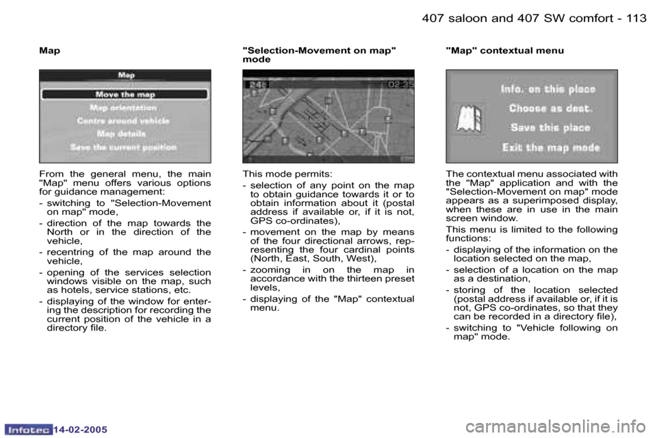Peugeot 407 Dag 2005  Owners Manual �1�1�2 �-
�1�4�-�0�2�-�2�0�0�5
�1�1�3
�-
�1�4�-�0�2�-�2�0�0�5
�F�r�o�m�  �t�h�e�  �g�e�n�e�r�a�l�  �m�e�n�u�,�  �t�h�e�  �m�a�i�n�  
�"�M�a�p�"�  �m�e�n�u�  �o�f�f�e�r�s�  �v�a�r�i�o�u�s�  �o�p�t�i�o�