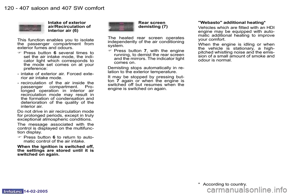 Peugeot 407 Dag 2005  Owners Manual �1�2�0 �-
�1�4�-�0�2�-�2�0�0�5
�1�2�1
�-
�1�4�-�0�2�-�2�0�0�5
�I�n�t�a�k�e� �o�f� �e�x�t�e�r�i�o�r�  
�a�i�r�/�R�e�c�i�r�c�u�l�a�t�i�o�n� �o�f� 
�i�n�t�e�r�i�o�r� �a�i�r� �(�6�)
�T�h�i�s�  �f�u�n�c�t�