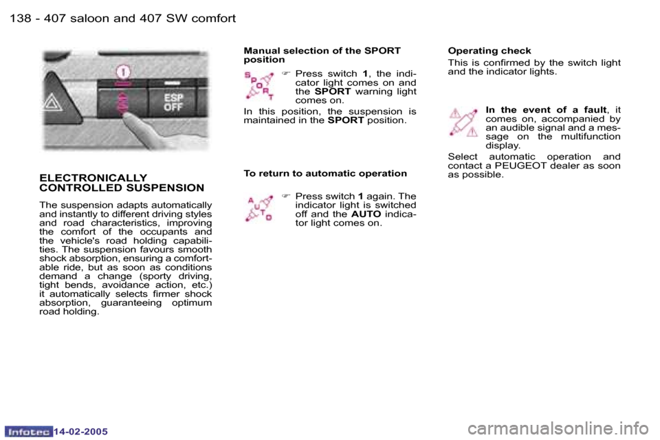 Peugeot 407 Dag 2005  Owners Manual �1�3�8 �-
�1�4�-�0�2�-�2�0�0�5
�1�3�9
�-
�1�4�-�0�2�-�2�0�0�5
�F
� �P�r�e�s�s�  �s�w�i�t�c�h�  �1�,�  �t�h�e�  �i�n�d�i�-
�c�a�t�o�r�  �l�i�g�h�t�  �c�o�m�e�s�  �o�n�  �a�n�d�  
�t�h�e�  �S�P�O�R�T � 