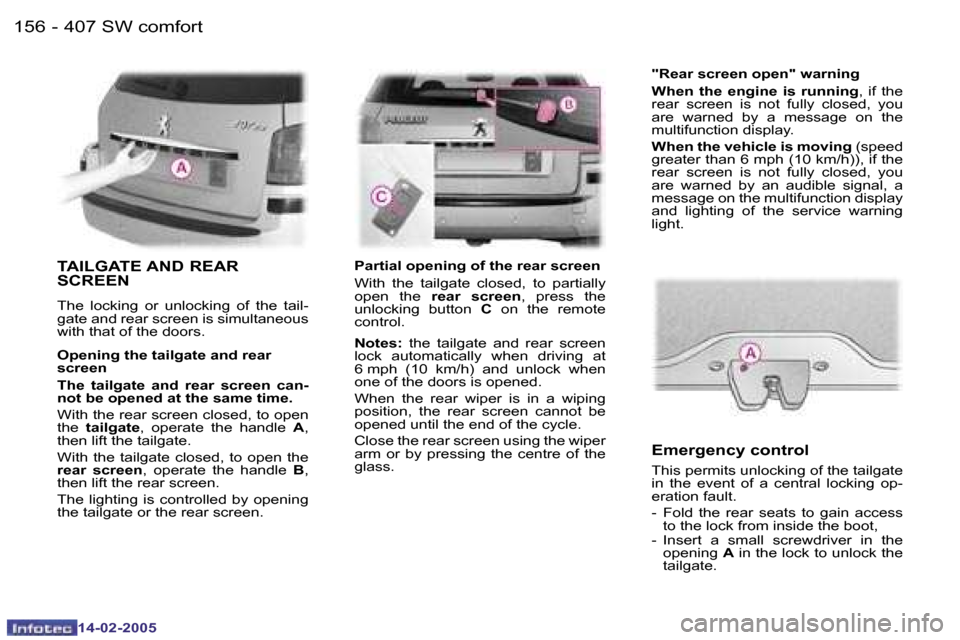 Peugeot 407 Dag 2005  Owners Manual �1�5�6 �-�1�5�7
�-
�T�A�I�L�G�A�T�E� �A�N�D� �R�E�A�R�  
�S�C�R�E�E�N
�T�h�e�  �l�o�c�k�i�n�g�  �o�r�  �u�n�l�o�c�k�i�n�g�  �o�f�  �t�h�e�  �t�a�i�l�- 
�g�a�t�e� �a�n�d� �r�e�a�r� �s�c�r�e�e�n� �i�s� 