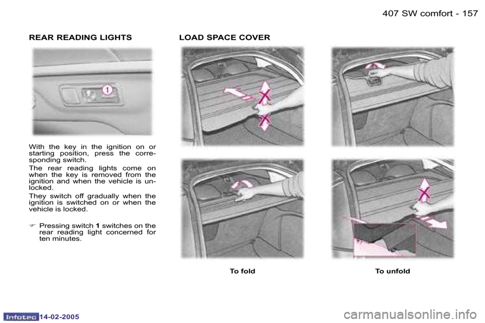 Peugeot 407 Dag 2005  Owners Manual �1�5�6 �-�1�5�7
�-
�T�o� �u�n�f�o�l�d
�R�E�A�R� �R�E�A�D�I�N�G� �L�I�G�H�T�S
�T�o� �f�o�l�d
�L�O�A�D� �S�P�A�C�E� �C�O�V�E�R
�W�i�t�h�  �t�h�e�  �k�e�y�  �i�n�  �t�h�e�  �i�g�n�i�t�i�o�n�  �o�n�  �o�r