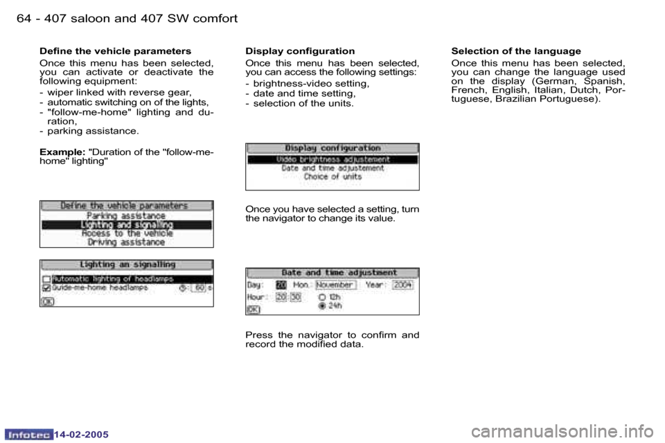 Peugeot 407 Dag 2005 Manual PDF �6�4 �-
�1�4�-�0�2�-�2�0�0�5
�6�5
�-
�1�4�-�0�2�-�2�0�0�5
�D�e�i�n�e� �t�h�e� �v�e�h�i�c�l�e� �p�a�r�a�m�e�t�e�r�s 
�O�n�c�e�  �t�h�i�s�  �m�e�n�u�  �h�a�s�  �b�e�e�n�  �s�e�l�e�c�t�e�d�,�  
�y�o�u�  