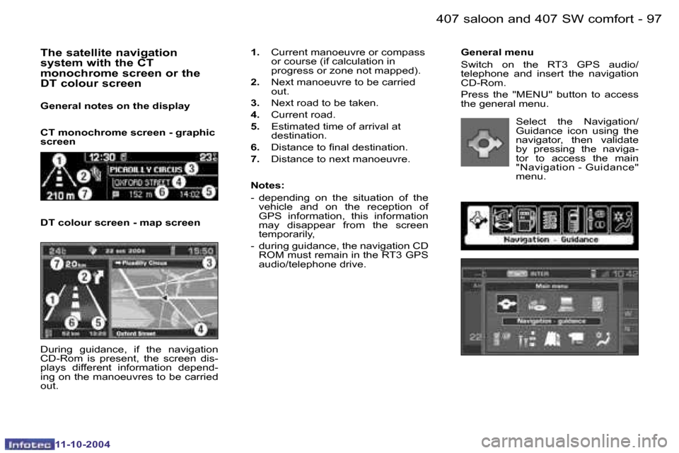 Peugeot 407 Dag 2004.5  Owners Manual �9�6 �-
�1�1�-�1�0�-�2�0�0�4
�9�7
�-
�1�1�-�1�0�-�2�0�0�4
�G�e�n�e�r�a�l� �m�e�n�u 
�S�w�i�t�c�h�  �o�n�  �t�h�e�  �R�T�3�  �G�P�S�  �a�u�d�i�o�/ 
�t�e�l�e�p�h�o�n�e�  �a�n�d�  �i�n�s�e�r�t�  �t�h�e� 