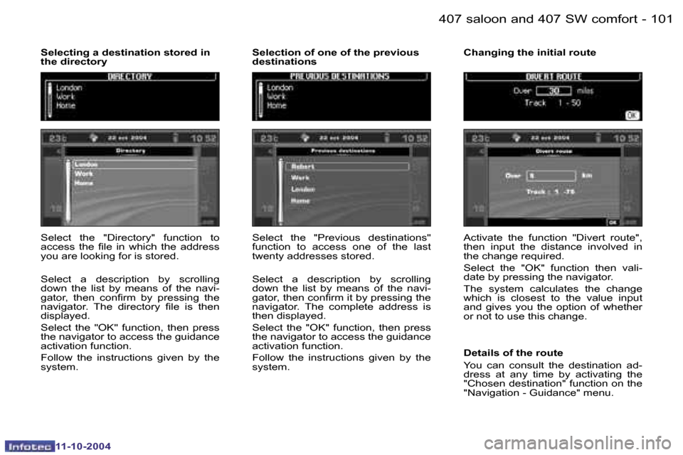 Peugeot 407 Dag 2004.5  Owners Manual �1�0�0 �-
�1�1�-�1�0�-�2�0�0�4
�1�0�1
�-
�1�1�-�1�0�-�2�0�0�4
�S�e�l�e�c�t�  �t�h�e�  �"�D�i�r�e�c�t�o�r�y�"�  �f�u�n�c�t�i�o�n�  �t�o�  
�a�c�c�e�s�s�  �t�h�e�  �i�l�e�  �i�n�  �w�h�i�c�h�  �t�h�e�  