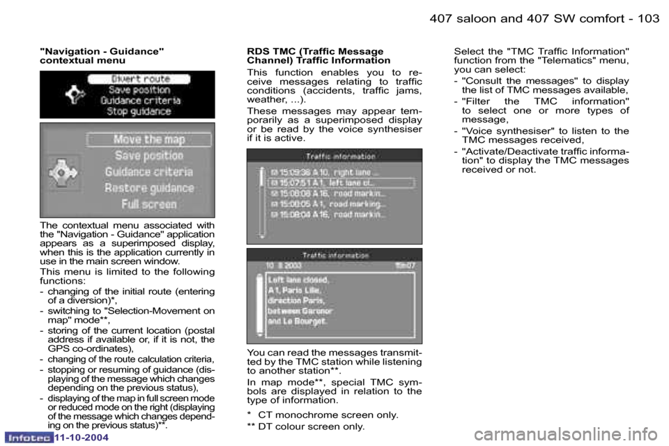 Peugeot 407 Dag 2004.5  Owners Manual �1�0�2 �-
�1�1�-�1�0�-�2�0�0�4
�1�0�3
�-
�1�1�-�1�0�-�2�0�0�4
�T�h�e�  �c�o�n�t�e�x�t�u�a�l�  �m�e�n�u�  �a�s�s�o�c�i�a�t�e�d�  �w�i�t�h�  
�t�h�e� �"�N�a�v�i�g�a�t�i�o�n� �-� �G�u�i�d�a�n�c�e�"� �a�p